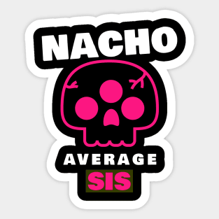 Nacho average Sis 3.0 Sticker